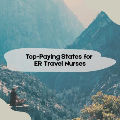 Top-Paying States for ER Travel Nurses Top-Paying States for ER Travel Nurses