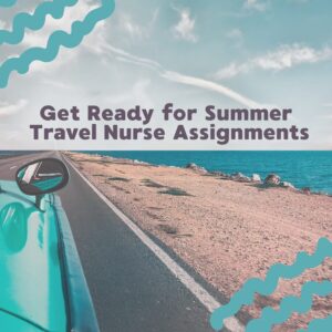 Get Ready for Summer Travel Nurse Assignments summer assignment