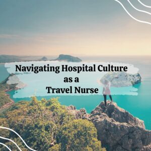 Navigating Hospital Culture as a Travel Nurse hospital