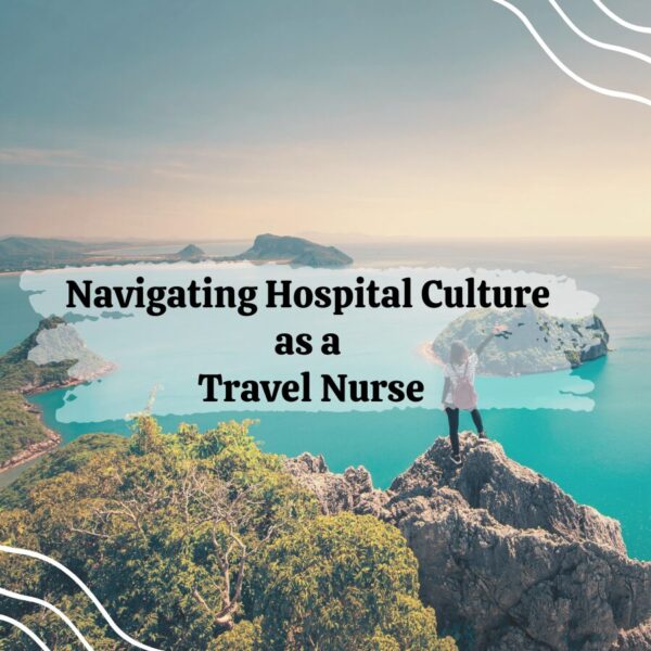 Navigating Hospital Culture as a Travel Nurse hospital