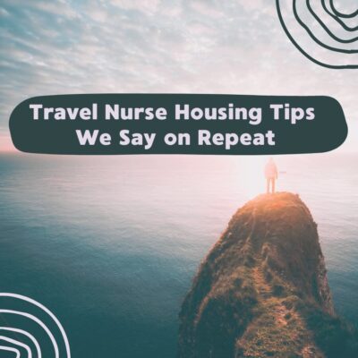 Travel Nurse Housing Tips We Say on Repeat