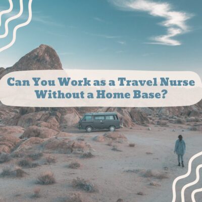 Can You Work as a Travel Nurse Without a Home Base?