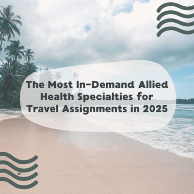 The Most In-Demand Allied Health Specialties for Travel Assignments in 2025 The Most In-Demand Allied Health Specialties for Travel Assignments in 2025