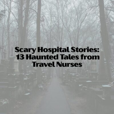 Scary Hospital Stories: 13 Haunted Tales from Travel Nurses