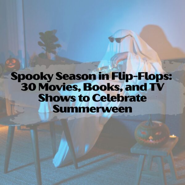 A person dressed in a ghost costume with sunglasses and eating popcorn while watching TV. Overlaid text reads, "Spooky Season in Flip-Flops: 30 Movies, Books, and TV Shows to Celebrate Summerween".