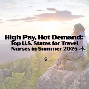High Pay, Hot Demand: Top U.S. States for Travel Nurses in Summer 2025 top states for travel nurses 2025