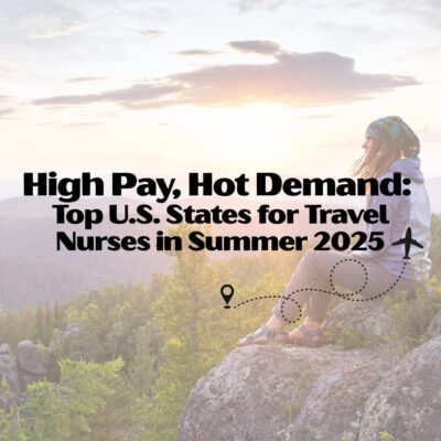 High Pay, Hot Demand: Top U.S. States for Travel Nurses in Summer 2025 4 top states for travel nurses 2025