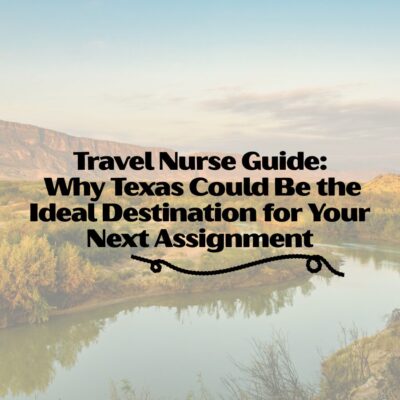 Travel Nurse Guide: Why Texas Could Be the Ideal Destination for Your Next Assignment