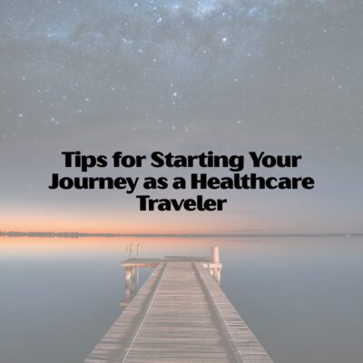 Tips for Starting Your Journey as a Healthcare Traveler