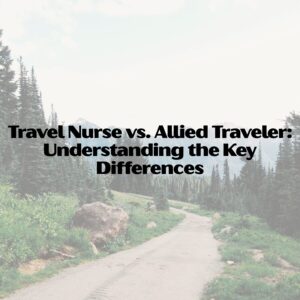 Travel Nurse vs. Allied Traveler: Understanding the Key Differences allied traveler