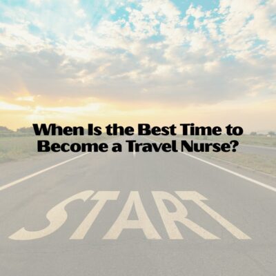 When Is the Best Time to Become a Travel Nurse?