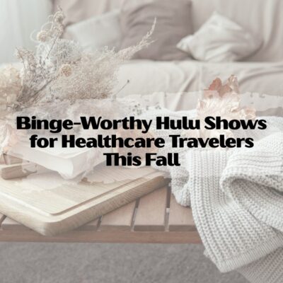 Binge-Worthy Hulu Shows for Healthcare Travelers This Fall