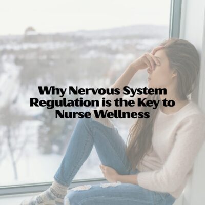Why Nervous System Regulation is the Key to Nurse Wellness Why Nervous System Regulation is the Key to Nurse Wellness