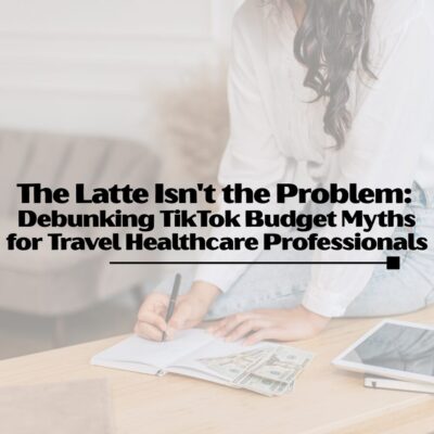 The Latte Isn't the Problem: Debunking TikTok Budget Myths for Travel Healthcare Professionals The Latte Isn’t the Problem: Debunking TikTok Budget Myths for Travel Healthcare Professionals