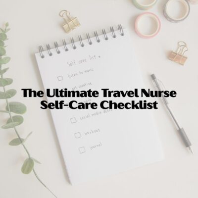 The Ultimate Travel Nurse Self-Care Checklist