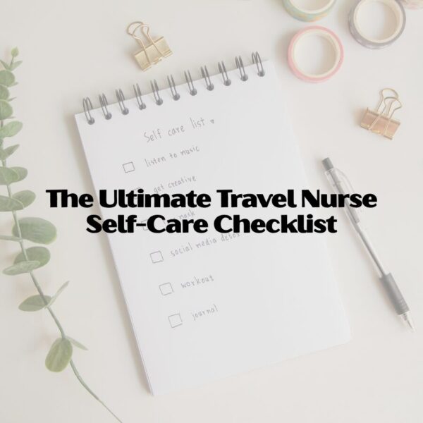 The Ultimate Travel Nurse Self-Care Checklist travel nurse self-care