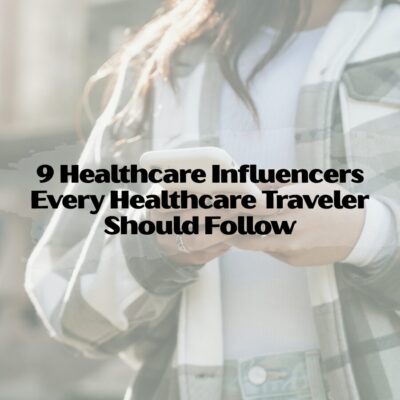 9 Healthcare Influencers Every Healthcare Traveler Should Follow