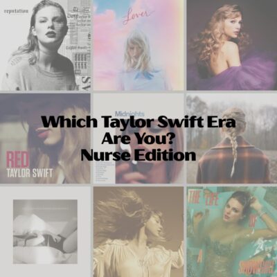 Which Taylor Swift Era Are You? Nurse Edition 