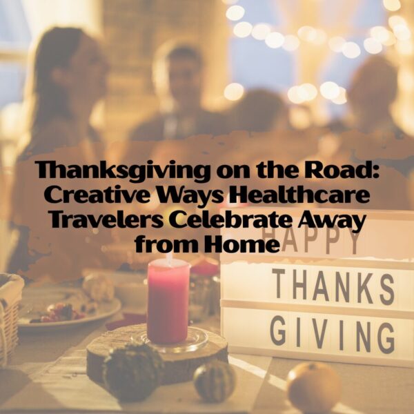 Thanksgiving on the Road: Creative Ways Healthcare Travelers Celebrate Away from Home thanksgiving on the road