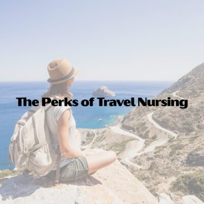 The Perks of Travel Nursing