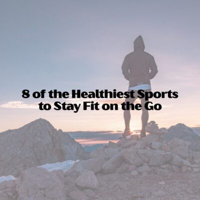 8 of the Healthiest Sports to Stay Fit on the Go