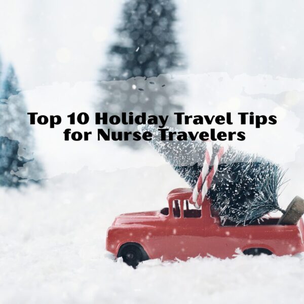 Top 10 Holiday Travel Tips for Nurse Travelers holiday travel tips