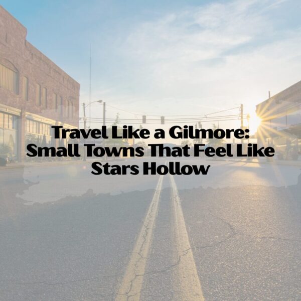 Travel Like a Gilmore: Small Towns That Feel Like Stars Hollow stars hollow small towns